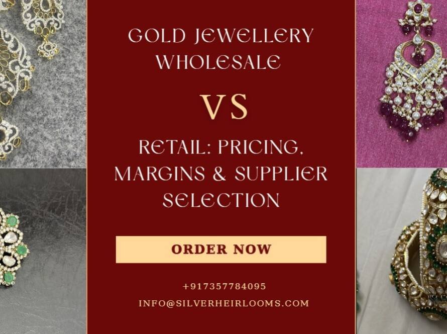 Gold Jewellery Wholesale vs Retail Pricing, Margins & Supplier Selection