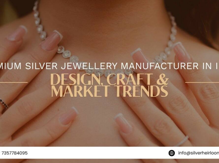 Premium Silver Jewellery Manufacturer in India – Design, Craft & Market Trends