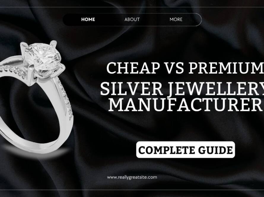 Cheap vs Premium Silver jewellery Manufacturer – Complete Guide