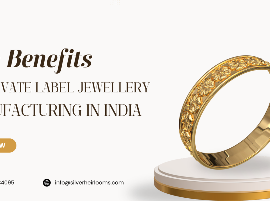 Top Benefits of Private Label Jewellery Manufacturing in India